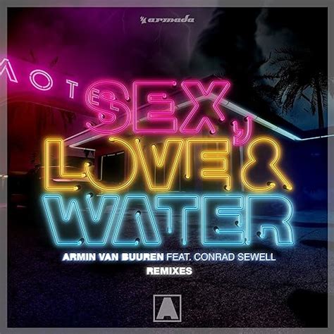 Sex Love And Water Explicit Remixes Von Armin Van Buuren Feat Conrad Sewell Bei Amazon Music