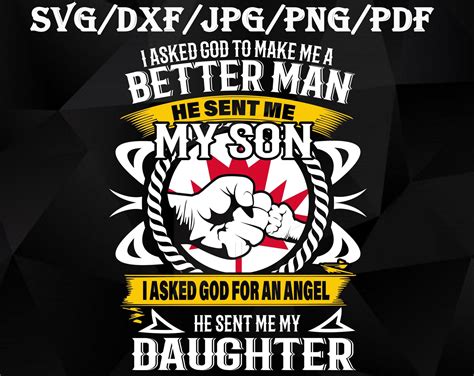 I Asked God To Make Me A Better Man He Sent Me My Son Svg Etsy