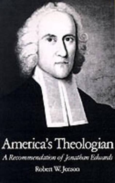 Americas Theologian A Recommendation Of Jonathan Edwards By Robert W