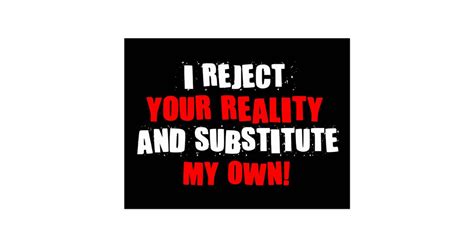 I Reject Your Reality And Substitute My Own Postcard Zazzle
