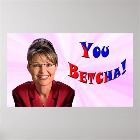 Sarah Palin You Betcha Poster Zazzle