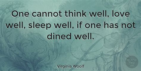 Home » quotes » virginia woolf » one cannot think well, love well Virginia Woolf: One cannot think well, love well, sleep well, if one has not... (Image 1/3 ...