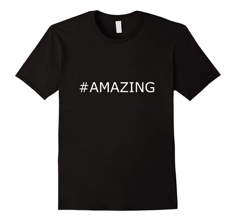 Shirt That Says Amazing Cool Funny One Word Phrase Tshirts Cl Colamaga