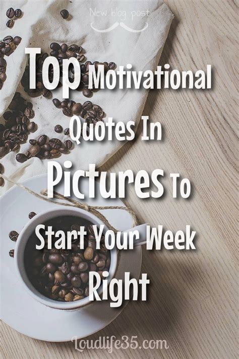 Top Motivational Quotes In Pictures To Start Your Week Right Loud Life