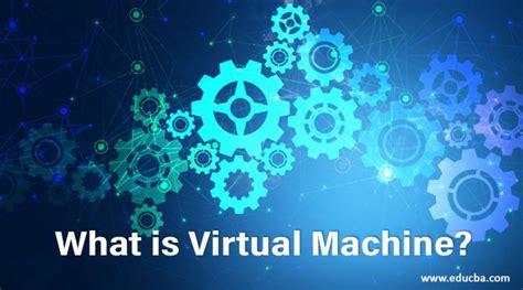What Is Virtual Machine Learn How Does Virtual Machine Works