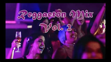 reggaeton mix vol 2 youtube