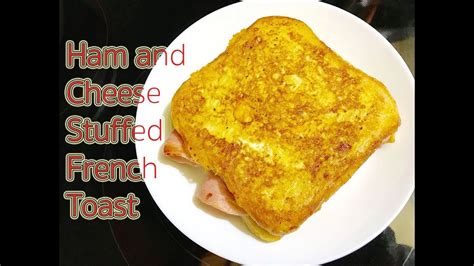 ham and cheese stuffed french toast recipe youtube