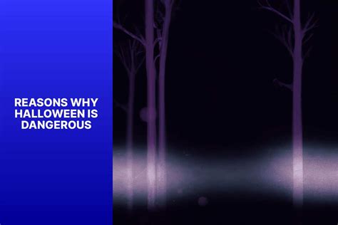 The Hidden Dangers Of Halloween 5 Reasons Why This Holiday Can Be Risky