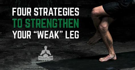 4 Strategies To Strengthen Your Weak Leg Man Flow Yoga