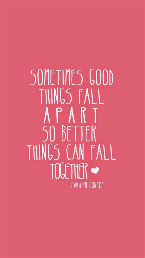 Sometimes Good Things Fall Apart So Better Things Can Fall Together