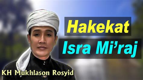 Hakekat Isro Mi Raj Ngaji Urip KH Mukhlason Rosyid YouTube