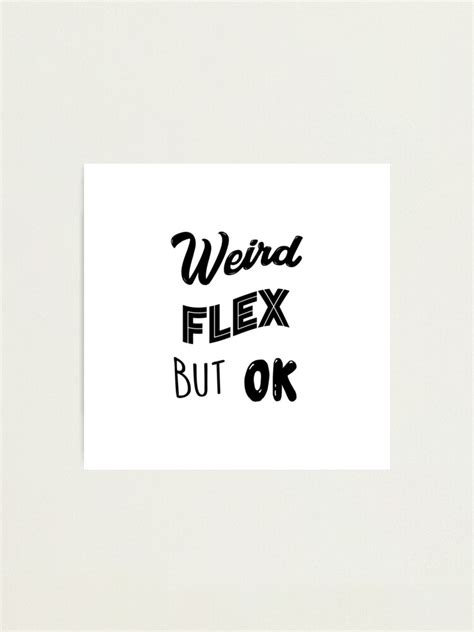 Weird Flex But Ok Meme Photographic Print By Barnyardy Redbubble