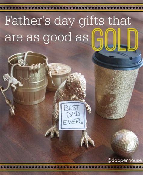 Fathers day is a made up day without historical significance. Father's Day Gifts that are as Good as Gold