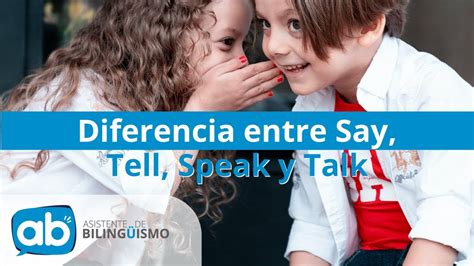 Diferencia Entre Say Tell Speak Y Talk Ab Asistente De Biling Ismo