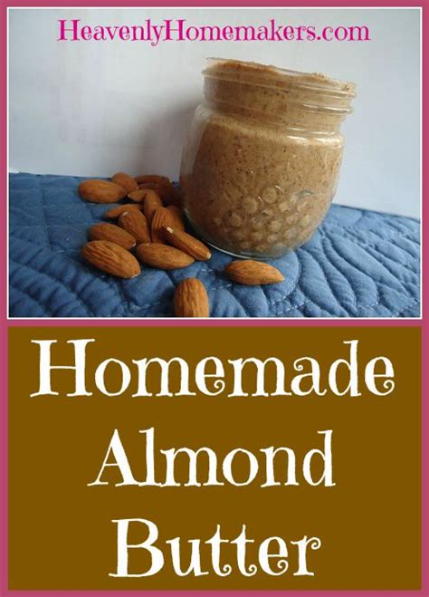 How To Make Almond Butter Heavenly Homemakers