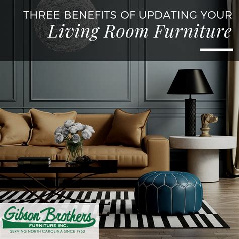Three Benefits Of Updating Your Living Room Furniture Gibson Brothers