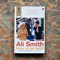 HOW TO BE BOTH by Ali Smith // The multiple award winning novel from ...