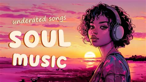 Soul Music Underrated Soulrnb Songs Playlist 2024 Chill Soul Mix
