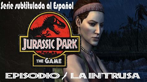 Jurassic Park The Game Temporada 1 Episodio 1 La Intrusa Youtube