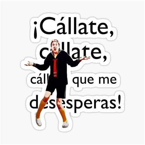 ¡cállate Cállate Cállate Que Me Desesperas Sticker For Sale By