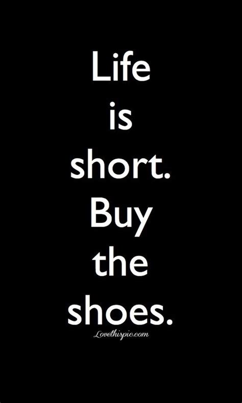 Every day we present the best quotes! Life is short. Buy the shoes funny quotes quote girl shoes life life is short girl quotes ...