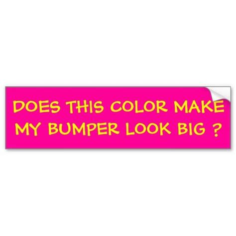 Does This Color Make My Bumper Look Big Bumper Sticker Zazzle Bumper Stickers Bumpers