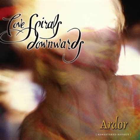 Ardor Remastered Reissue Love Spirals Downwards