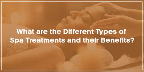 What Are The Different Types Of Spa Treatments And Their Benefits