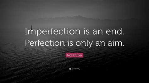 Ivor Cutler Quote “imperfection Is An End Perfection Is Only An Aim”