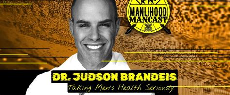 Dr Judson Brandeis Taking Mens Health Seriously Manlihood Com