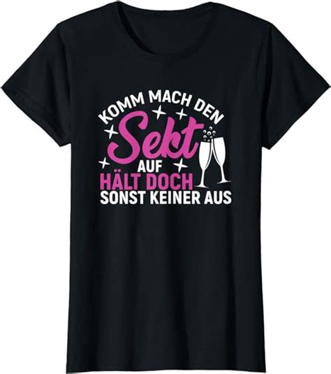 Damen Komm Mach Den Sekt Auf Hält Doch Sonst Keiner Aus Sekt T Shirt Amazon De Bekleidung