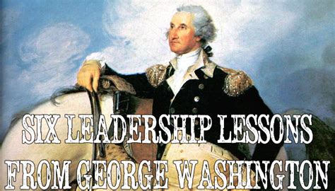 Six Leadership Lessons From George Washington Leadership Lessons