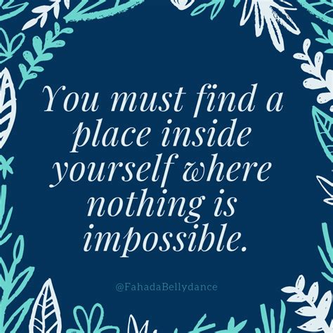 You Must Find A Place Inside Yourself Where Nothing Is Impossible