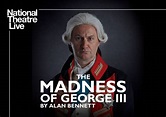 National Theatre Live Screening: The Madness of George III by Alan ...