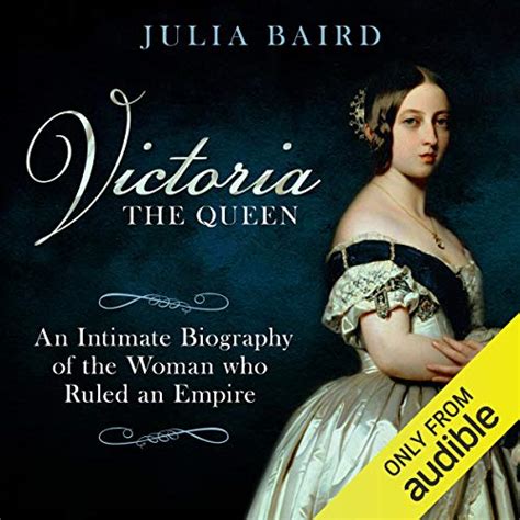 Victoria The Queen An Intimate Biography Of The Woman Who Ruled An