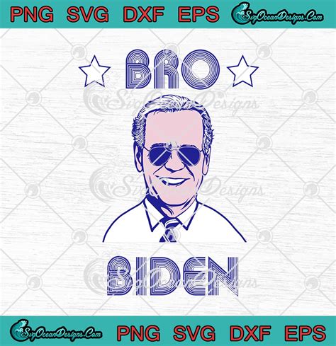 Bro Biden Funny Joe Biden President Svg Png Eps Dxf Cricut Cameo File