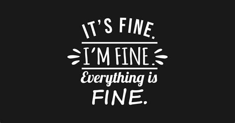 Its Fine Im Fine Everything Is Fine Everything Is Fine T Shirt