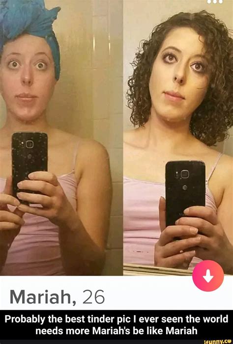 Mariah 26 Probably The Best Tinder Pic I Ever Seen The World Needs
