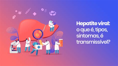 Hepatite Viral O Que Tipos Sintomas Transmiss Vel