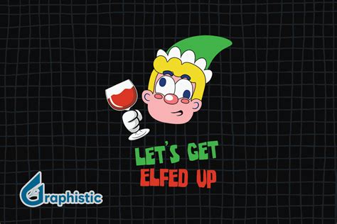 let s get elfed up christmas elf graphic by graphistic · creative fabrica