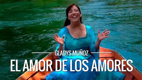 El Amor De Los Amores Gladys Muñoz Videoclip Oficial Hd Chords