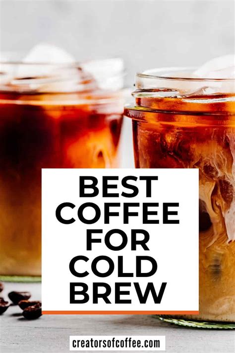 10 Best Coffee Beans For Cold Brew 2023 Reviews Creators Of Coffee
