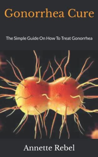 Gonorrhea Cure The Simple Guide On How To Treat Gonorrhea By Annette