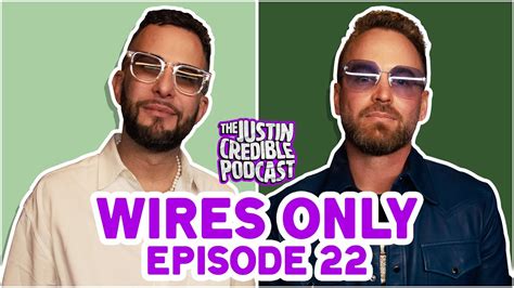 Wires Only Episode 22 The Justin Credible Podcast Youtube
