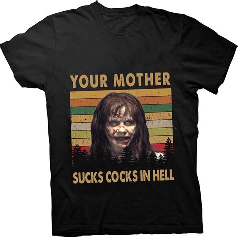 Your Mother Sucks Cocks In Hell Vintage Excorcist Unisex T Shirt31667 Black Clothing