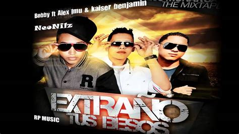 Bobby Ft Alex Imu Kaiser Benjamin Extraño Tus Besos Exclusivo YouTube