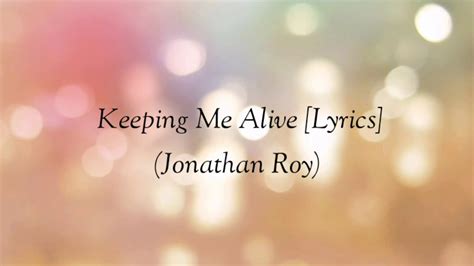 Jonathan Roy Keeping Me Alive Lyrics Keeping Me Alive Youtube