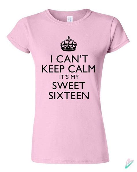 I Cant Keep Calm Its My Sweet 16 T Shirt Tshirt Tee Shirt Etsy In