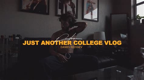 Just Another College Vlog Daniel Fedyaev Youtube