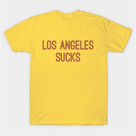 Los Angeles Sucks Burgundy Text Los Angeles Sucks T Shirt TeePublic